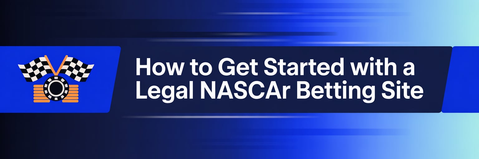 How to Get Started with a Legal NASCAR Betting Site